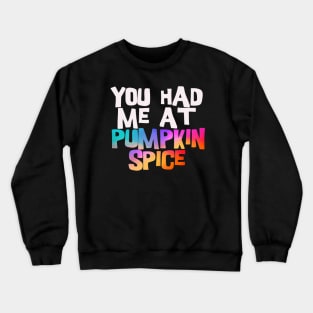 you had me at pumpkin spice Crewneck Sweatshirt